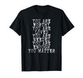 You Matter You Are Enough T-Shirt - Novelty Apparel Men Women - T-Shirt, Sweatshirt, Hoodie