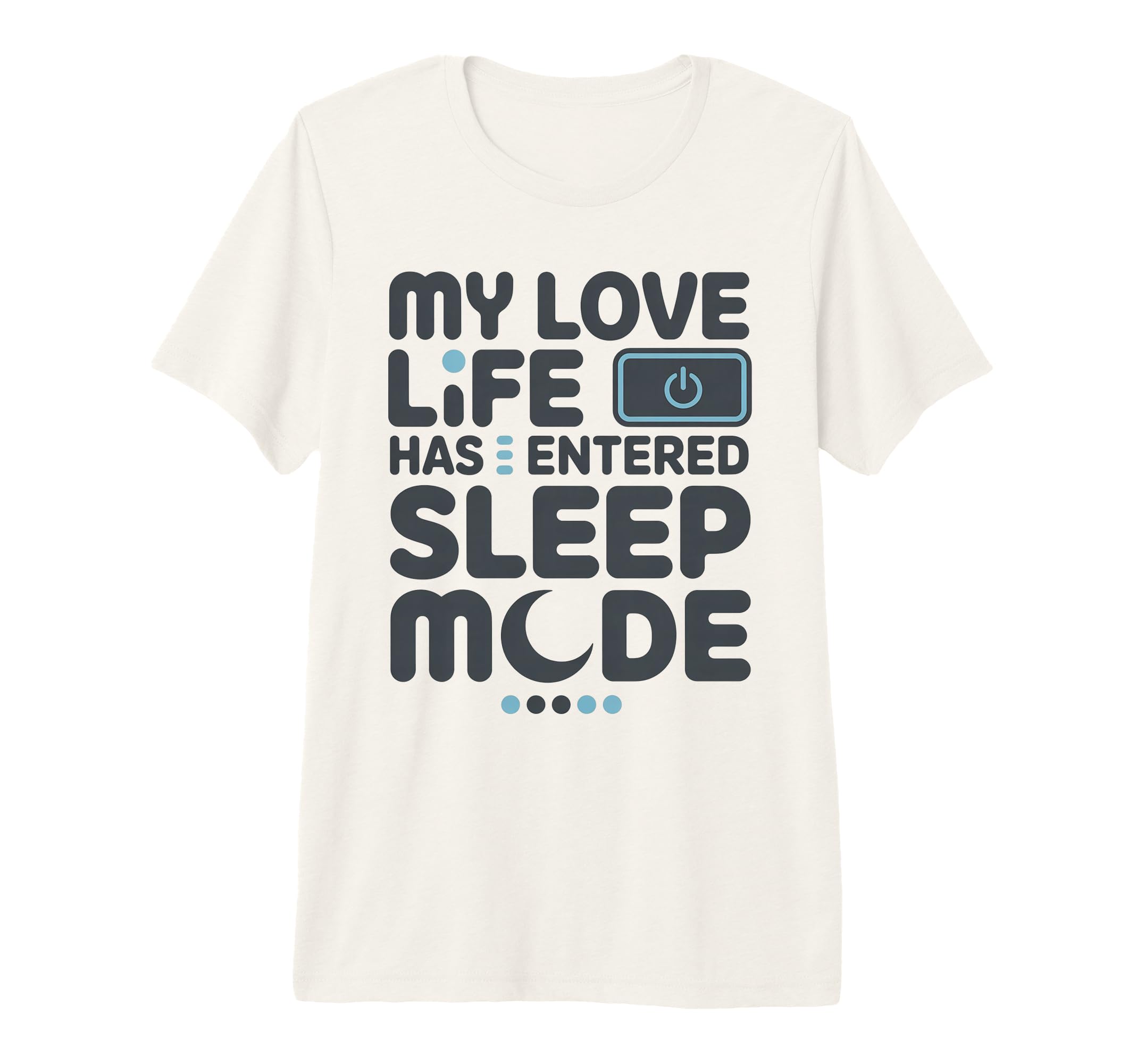 My Love Life Has Entered Sleep Mode T-Shirt - Streetwear Style Men Women - T-Shirt, Sweatshirt, Hoodie