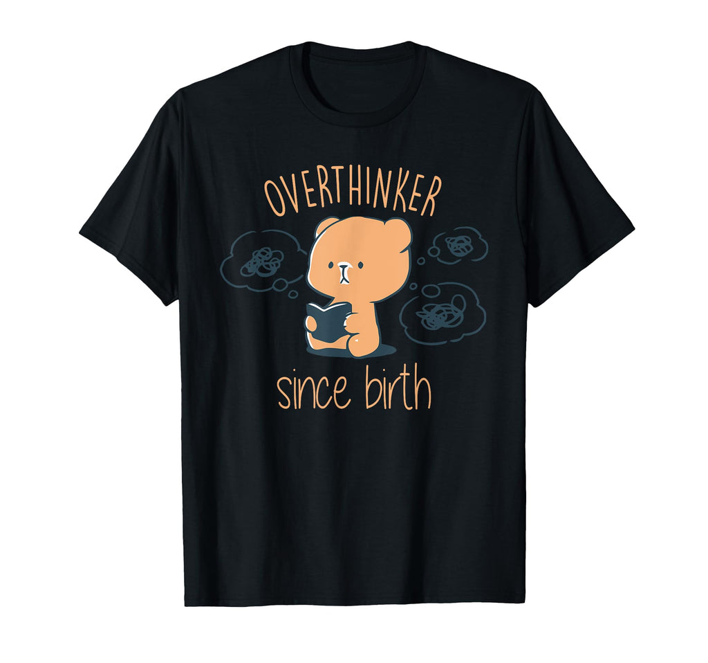 Overthinker Since Birth Funny T-Shirt - Casual Everyday Wear Unisex - T-Shirt, Sweatshirt, Hoodie
