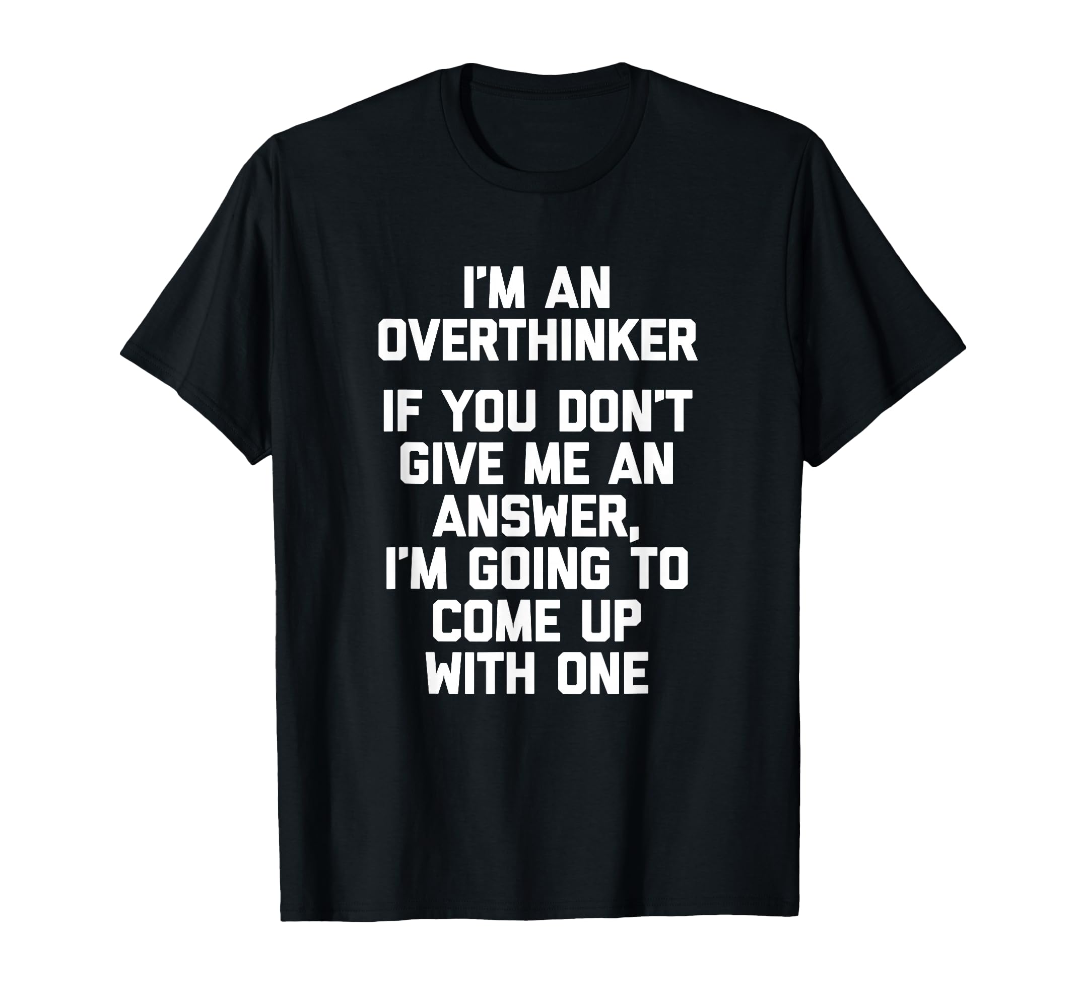 Im Overthinker Funny Sarcastic T-Shirt - Custom Art Print for Adults - T-Shirt, Sweatshirt, Hoodie
