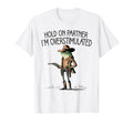 Hold Partner Im Overstimulated Funny T-Shirt - Streetwear Style Men Women - T-Shirt, Sweatshirt, Hoodie