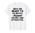 Single And Ready To Get Nervous Around T-Shirt - Trendy Graphic Unisex - T-Shirt, Sweatshirt, Hoodie
