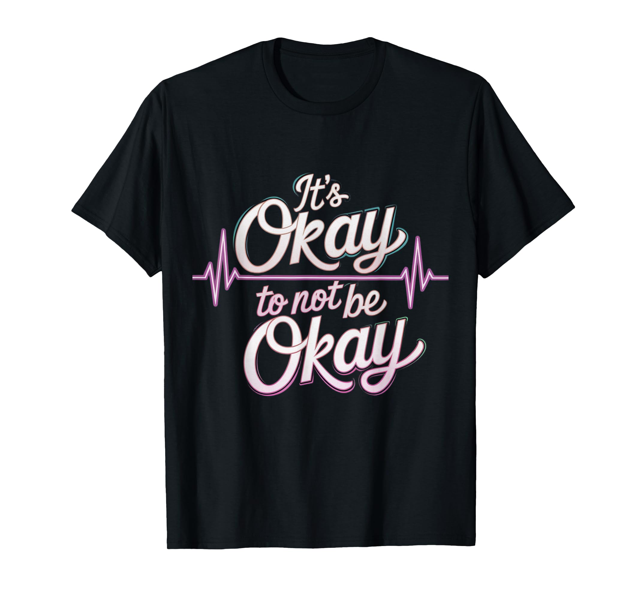 Its Okay To Not Be Okay Mental Health T-Shirt - Custom Art Print Unisex - T-Shirt, Sweatshirt, Hoodie