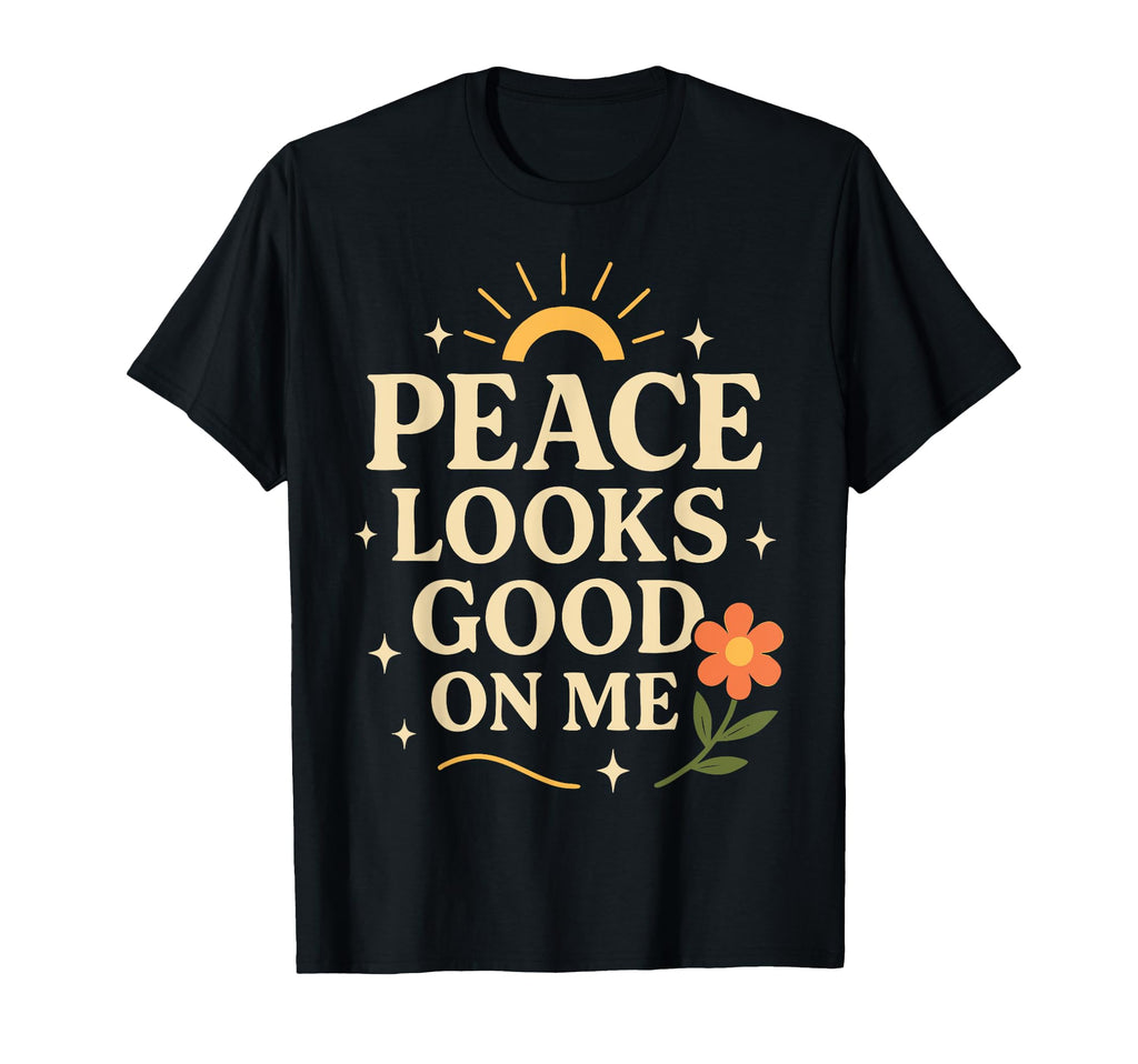 Peace Looks Good Me Self Care And T-Shirt - Streetwear Style for Adults - T-Shirt, Sweatshirt, Hoodie