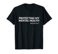 Protecting My Mental Health Mood T-Shirt - Unique Graphic Unisex - T-Shirt, Sweatshirt, Hoodie