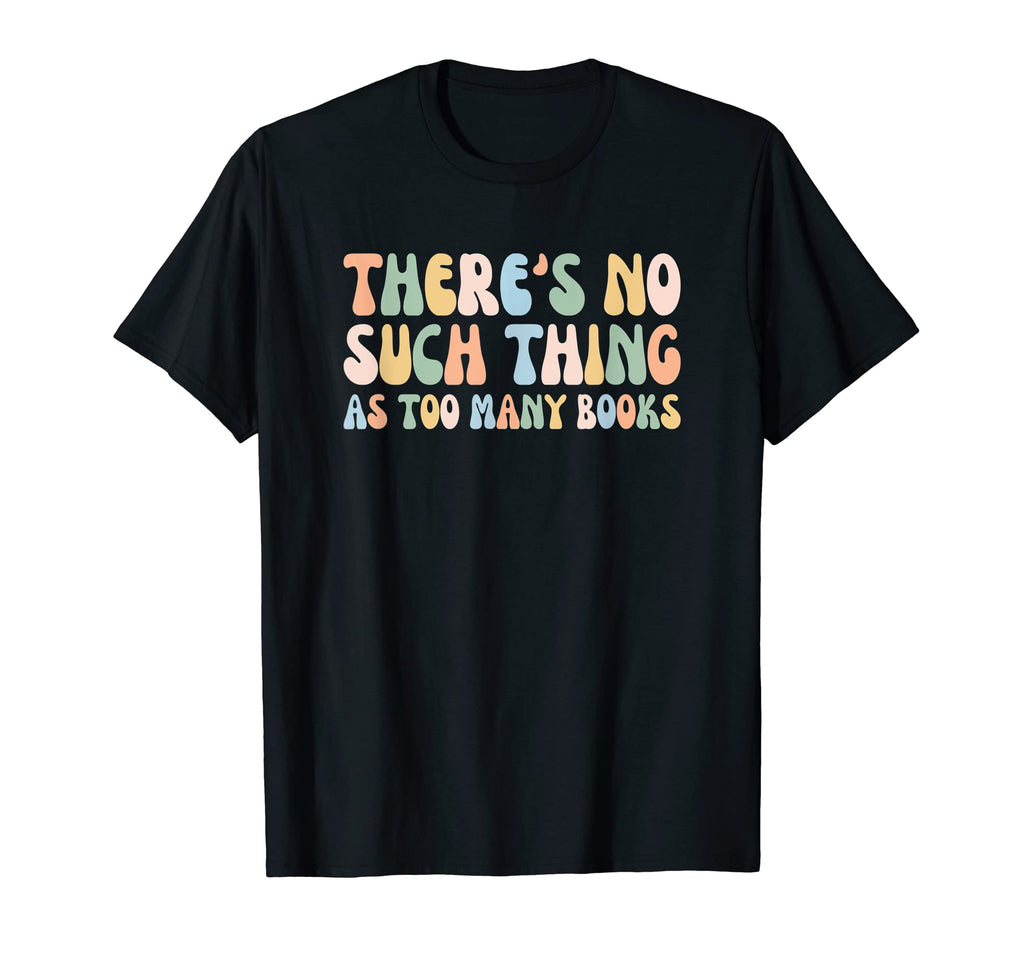 There Is No Such Thing As Too Many T-Shirt - Aesthetic Graphic for Adults - T-Shirt, Sweatshirt, Hoodie