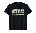 There Is No Such Thing As Too Many T-Shirt - Aesthetic Graphic for Adults - T-Shirt, Sweatshirt, Hoodie