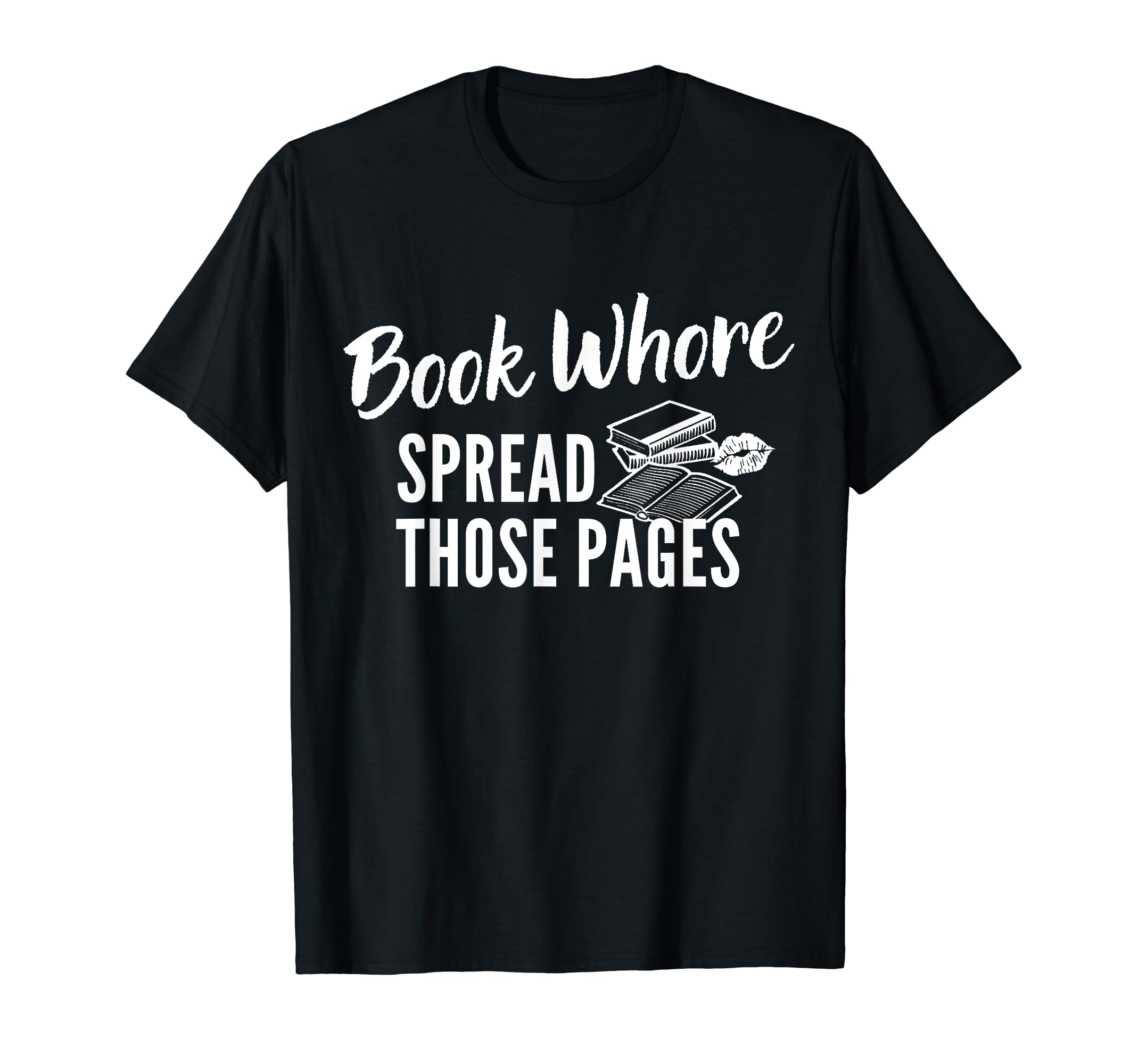 Book Whore Spread Those Pages T-Shirt - Streetwear Style Men Women - T-Shirt, Sweatshirt, Hoodie