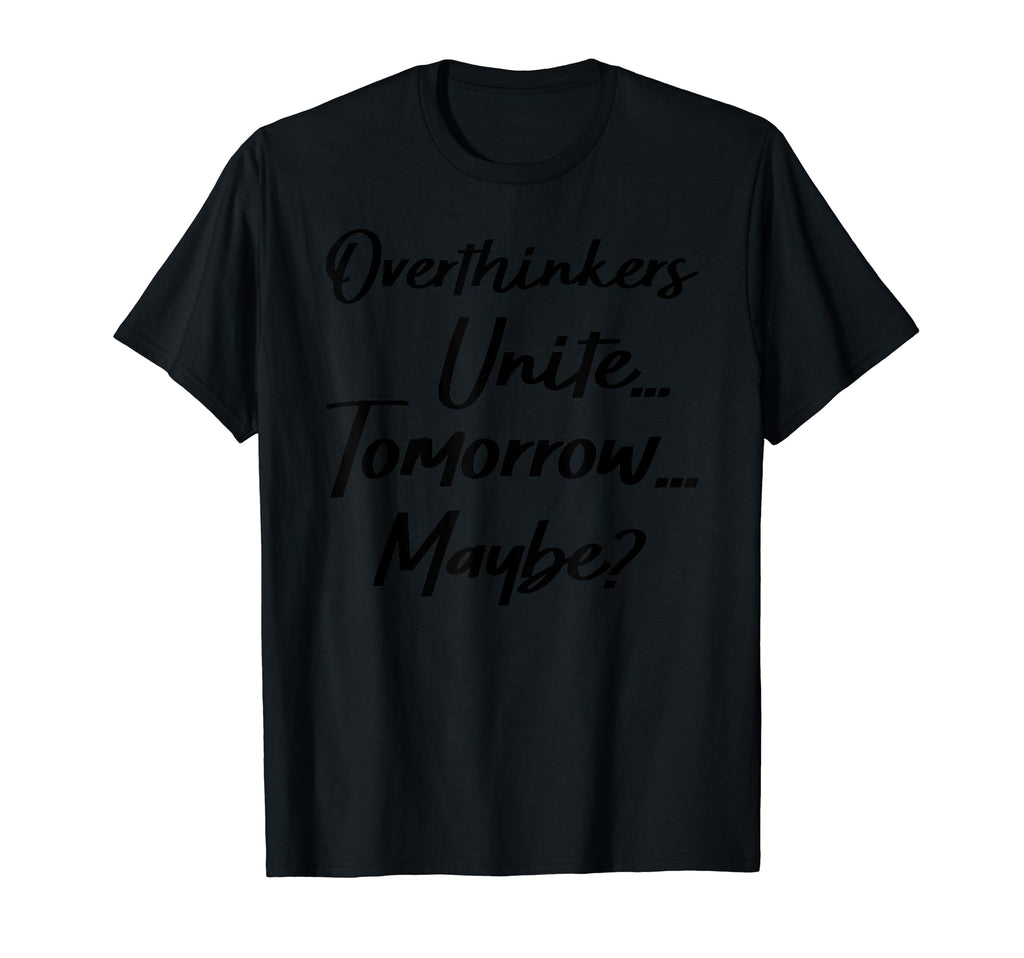 Hold Let Me Overthink This T-Shirt - Custom Art Print Men Women - T-Shirt, Sweatshirt, Hoodie