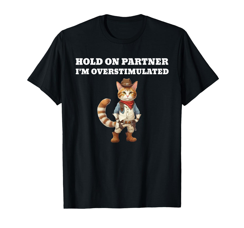 Hold Partner Im Overstimulated T-Shirt - Aesthetic Graphic Men Women - T-Shirt, Sweatshirt, Hoodie