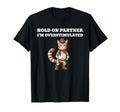 Hold Partner Im Overstimulated T-Shirt - Aesthetic Graphic Men Women - T-Shirt, Sweatshirt, Hoodie