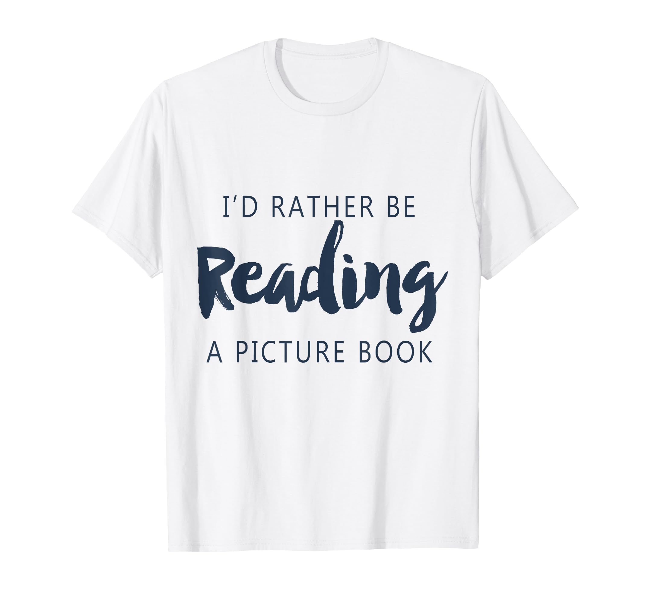 Id Rather Be Reading Picture Book Funny T-Shirt - Novelty Apparel Unisex - T-Shirt, Sweatshirt, Hoodie
