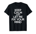 Keep Calm And Let Me Fix Your Mind T-Shirt - Trendy Graphic for Adults - T-Shirt, Sweatshirt, Hoodie