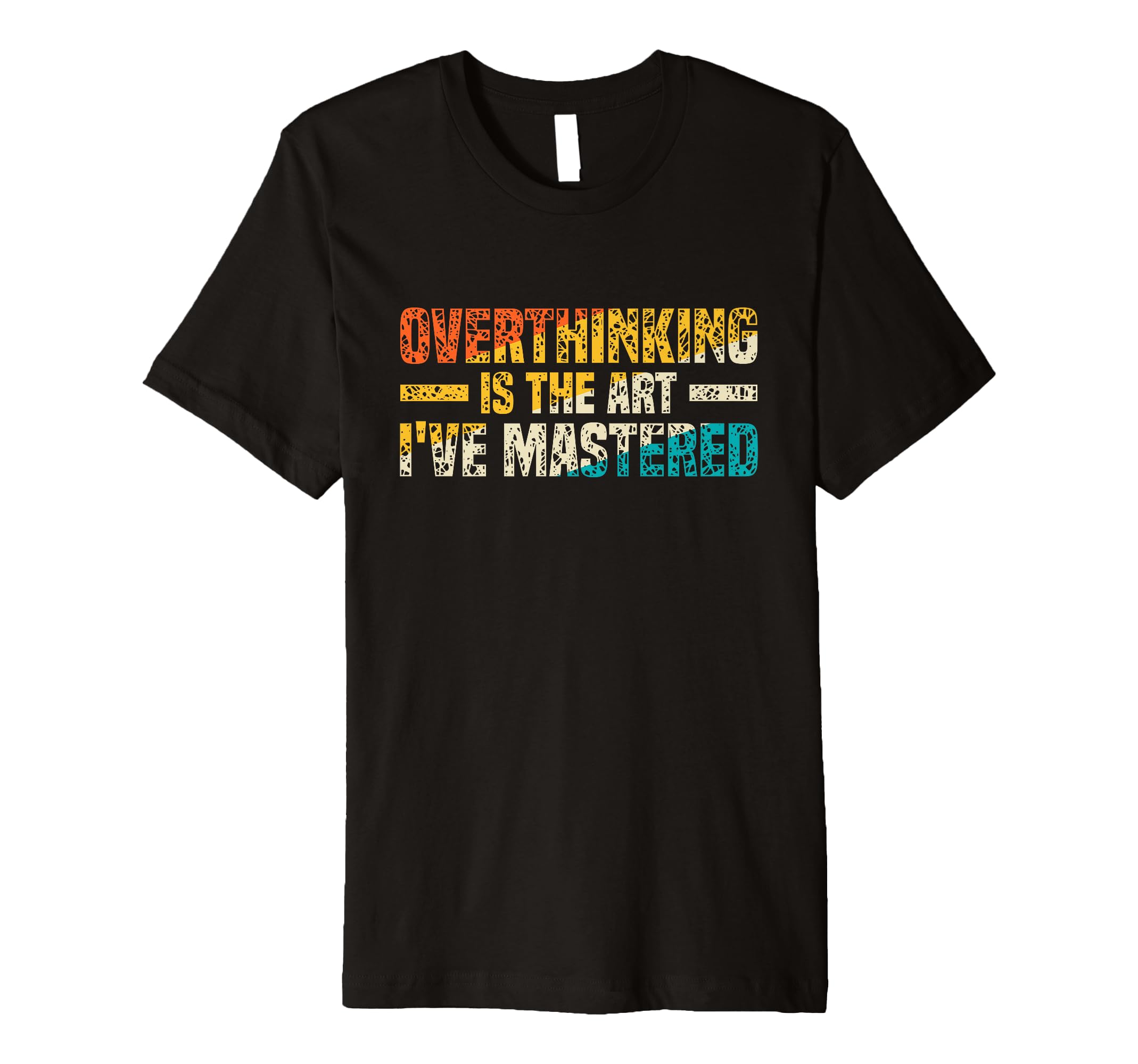 Overthinking Is Art Ive Mastered T-Shirt - Minimalist Print Unisex - T-Shirt, Sweatshirt, Hoodie