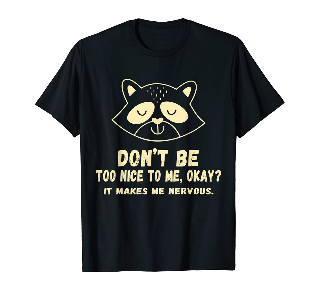 Dont Be Too Nice To Me Okay It Makes Me T-Shirt - Trendy Graphic Unisex - T-Shirt, Sweatshirt, Hoodie