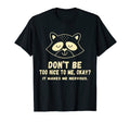 Dont Be Too Nice To Me Okay It Makes Me T-Shirt - Trendy Graphic Unisex - T-Shirt, Sweatshirt, Hoodie
