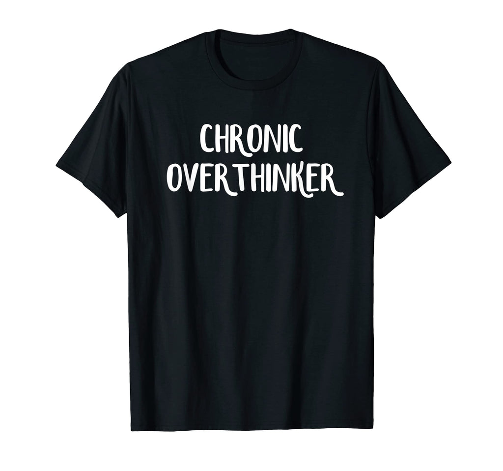 Chronic Overthinker T-Shirt - Minimalist Print for Adults - T-Shirt, Sweatshirt, Hoodie