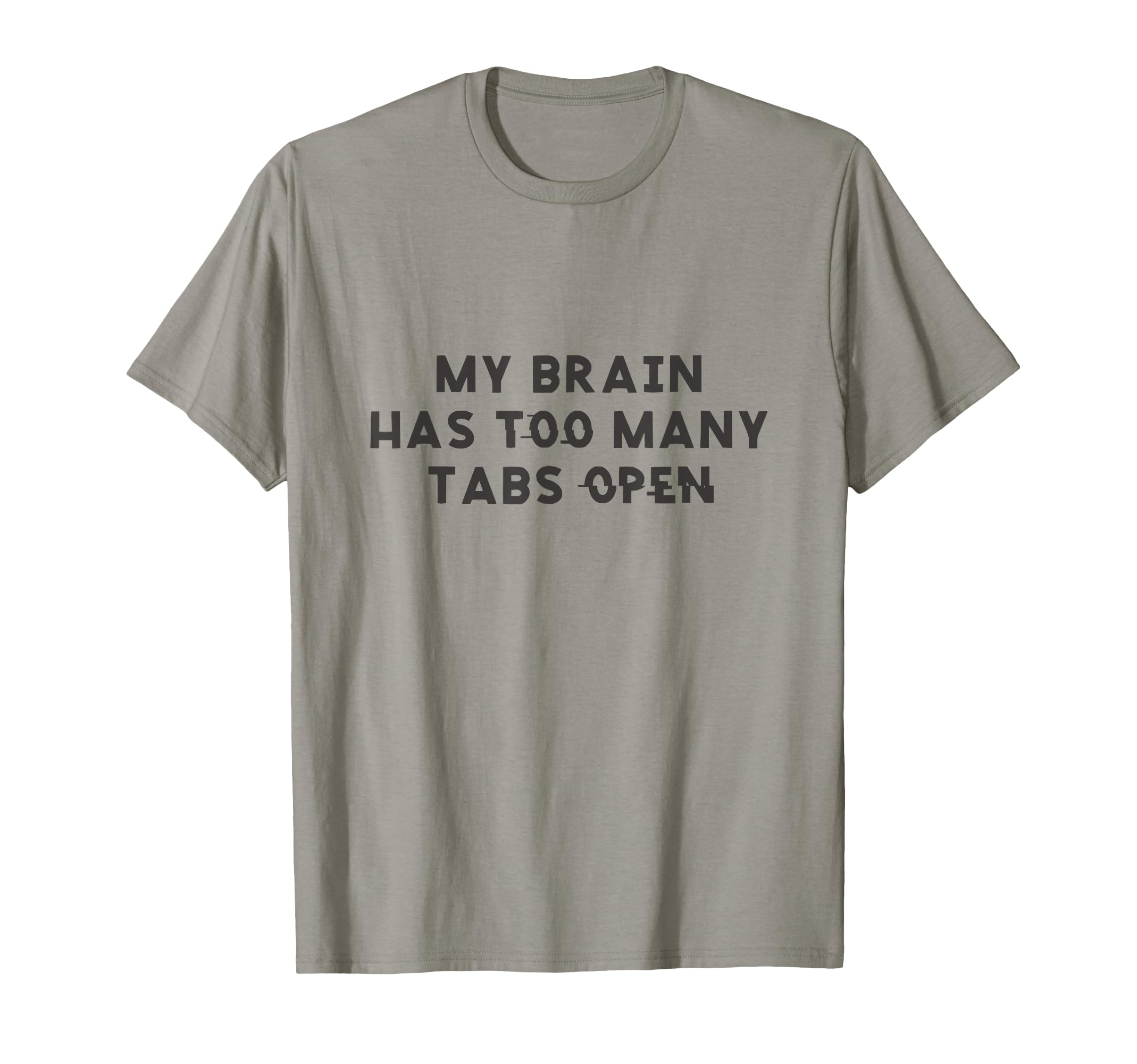 My Brain Has Too Many Tabs Open T-Shirt - Streetwear Style for Adults - T-Shirt, Sweatshirt, Hoodie