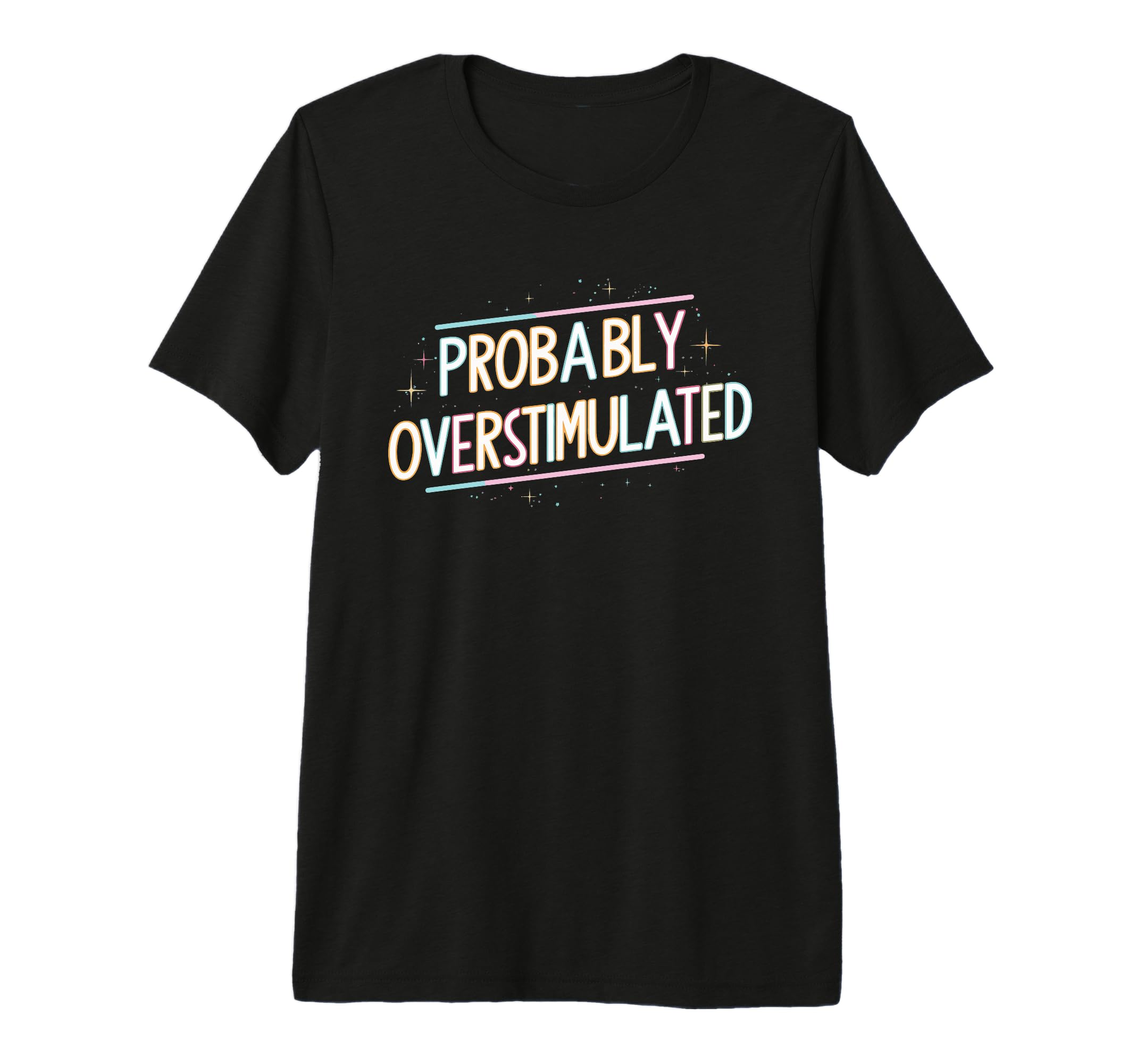 Probably Overstimulated Tri Blend T-Shirt - Trendy Graphic Unisex - T-Shirt, Sweatshirt, Hoodie