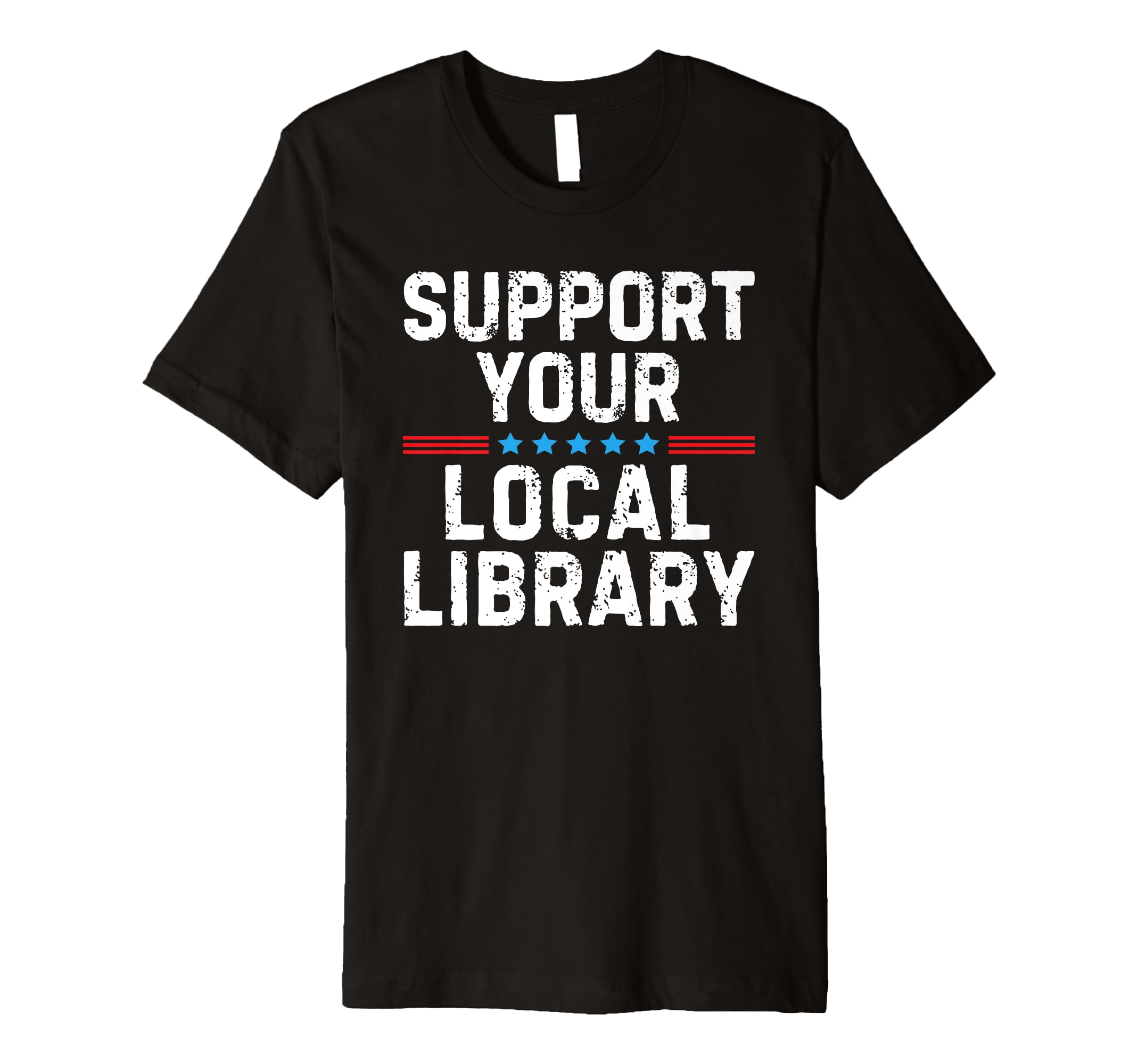 Support Your Local Library Book Lover T-Shirt - Graphic Print Unisex - T-Shirt, Sweatshirt, Hoodie