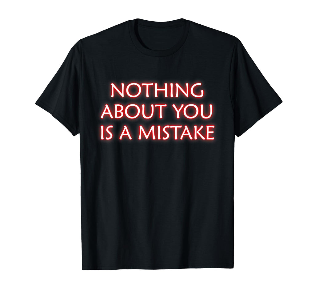 Nothing About You Is Mistake Mindfulness T-Shirt - Graphic Print Men Women - T-Shirt, Sweatshirt, Hoodie