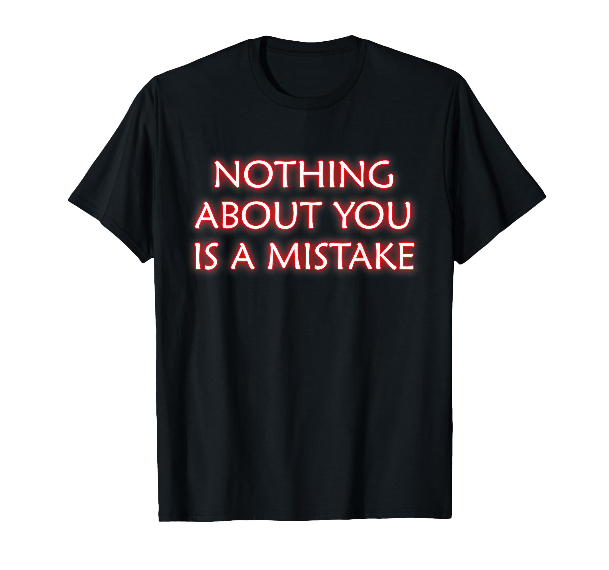 Nothing About You Is Mistake Mindfulness T-Shirt - Graphic Print Men Women - T-Shirt, Sweatshirt, Hoodie