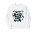 Dialysis Nurses Keeping Flow Going Sweatshirt - Aesthetic Graphic Unisex - T-Shirt, Sweatshirt, Hoodie