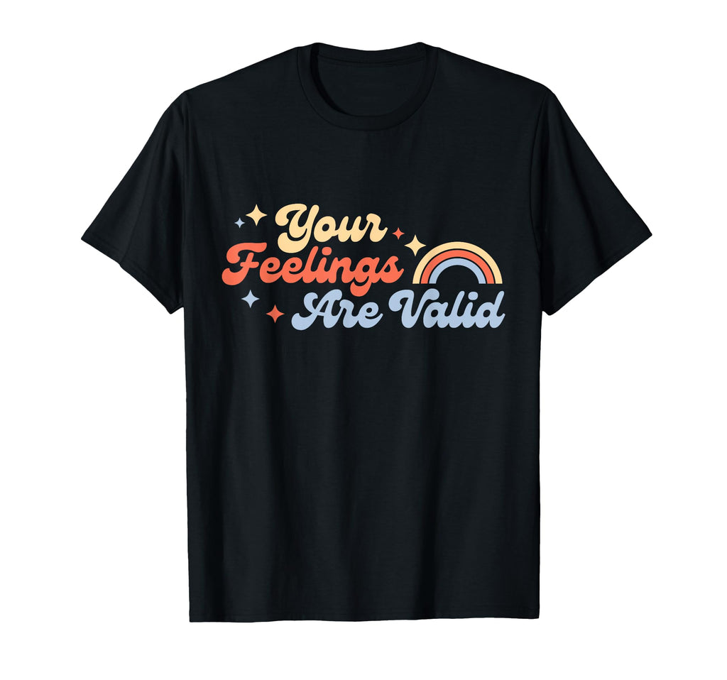 Your Feelings Are Valid Mental T-Shirt - Fun Novelty Design Men Women - T-Shirt, Sweatshirt, Hoodie