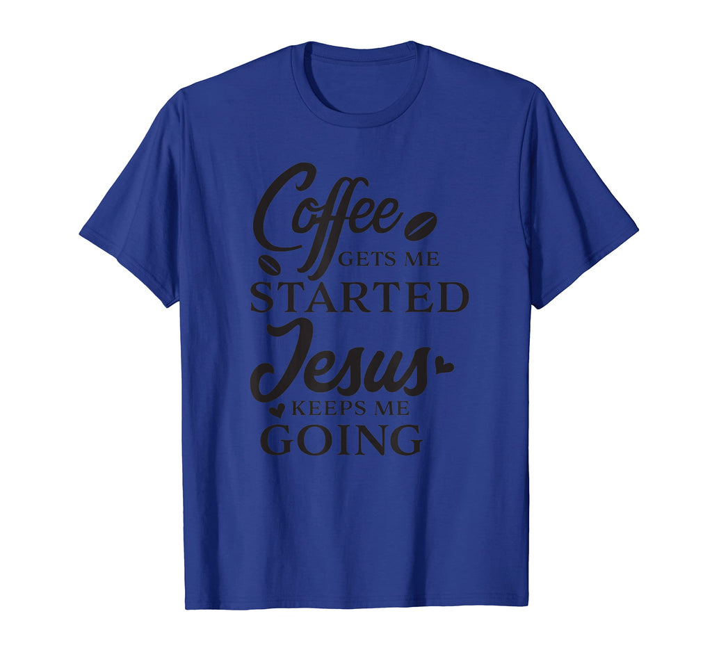 Coffee Gets Me Started Jesus Keeps Me T-Shirt - Trendy Graphic for Adults - T-Shirt, Sweatshirt, Hoodie