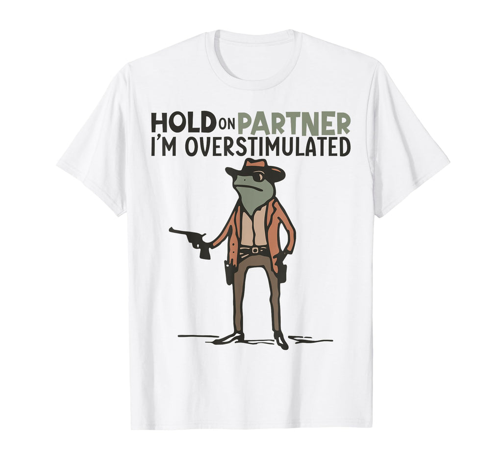 Hold Partner Im Overstimulated Cowboy T-Shirt - Custom Art Print Unisex - T-Shirt, Sweatshirt, Hoodie