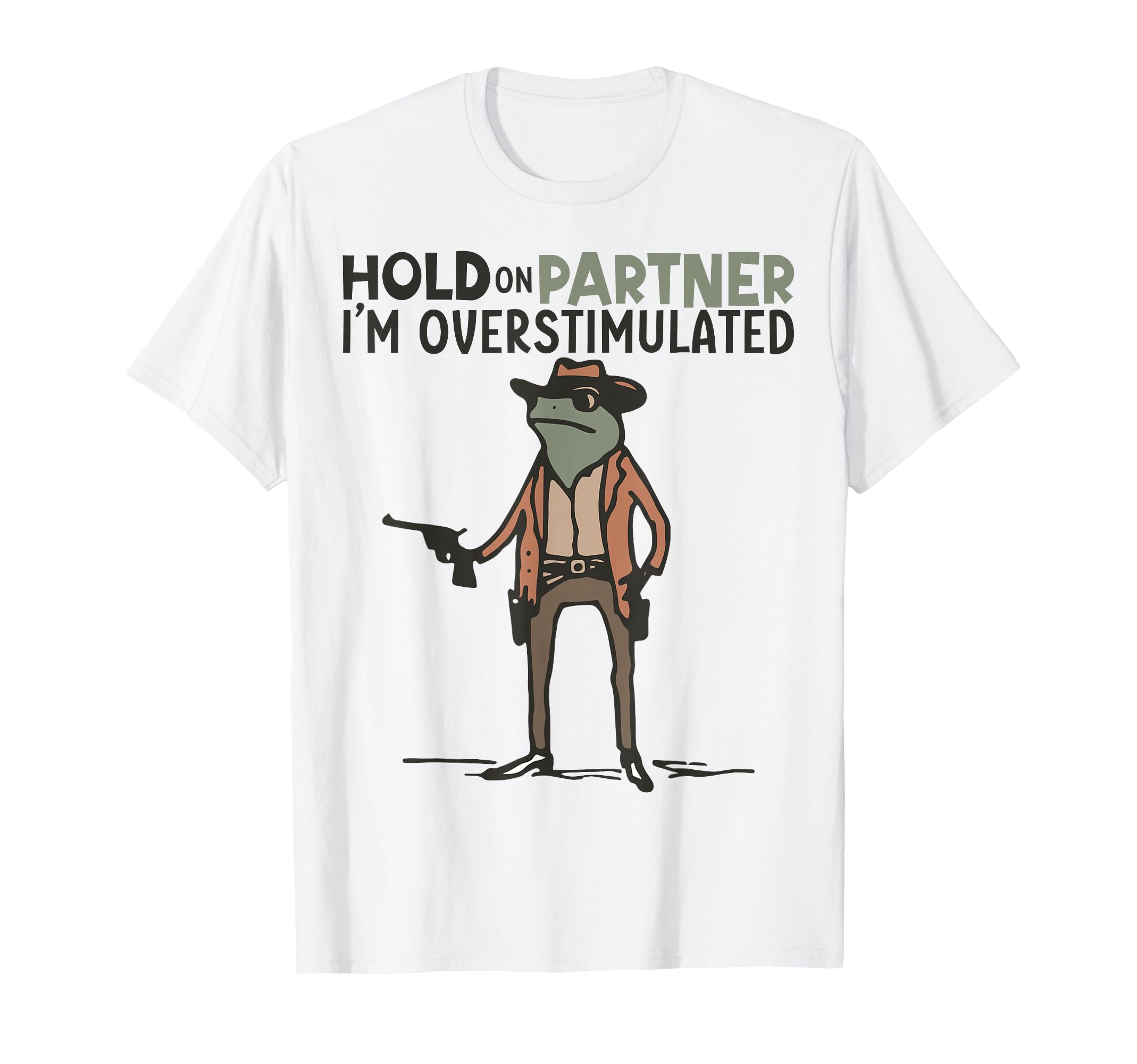 Hold Partner Im Overstimulated Cowboy T-Shirt - Custom Art Print Unisex - T-Shirt, Sweatshirt, Hoodie