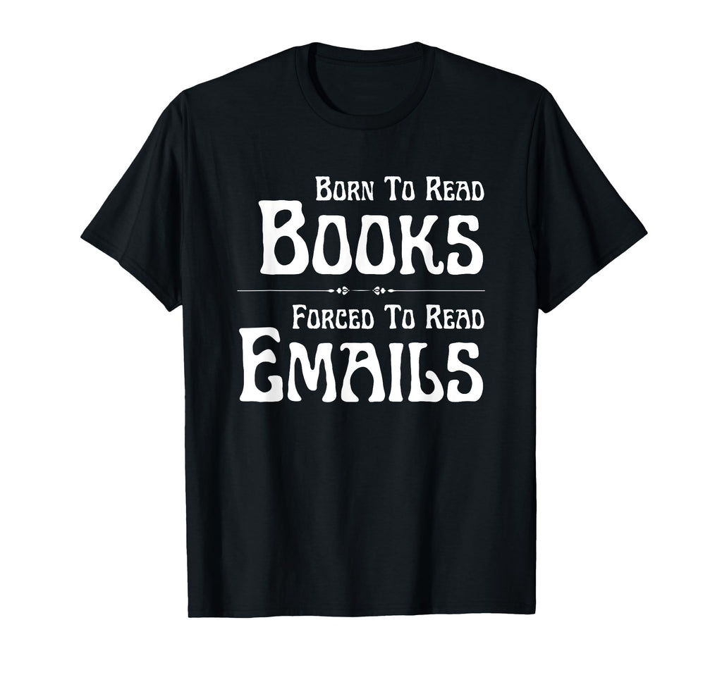 Born To Read Books Forced To Read T-Shirt - Fun Novelty Design Men Women - T-Shirt, Sweatshirt, Hoodie