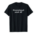 Overstimulated Af T-Shirt - Minimalist Print for Adults - T-Shirt, Sweatshirt, Hoodie