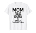 Mom You Are Amazing Beautiful And Enough T-Shirt - Aesthetic Graphic Unisex - T-Shirt, Sweatshirt, Hoodie