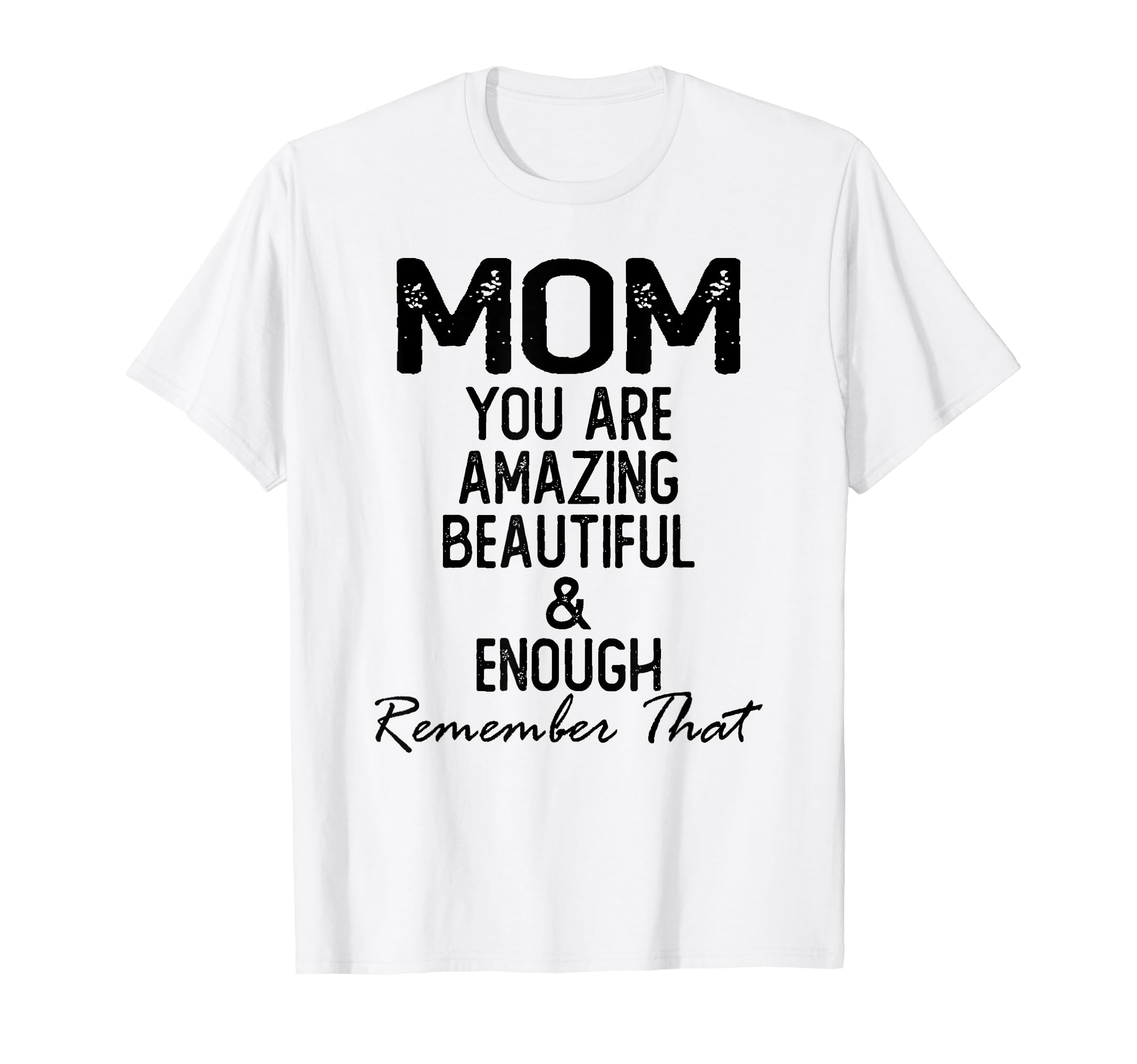 Mom You Are Amazing Beautiful And Enough T-Shirt - Aesthetic Graphic Unisex - T-Shirt, Sweatshirt, Hoodie