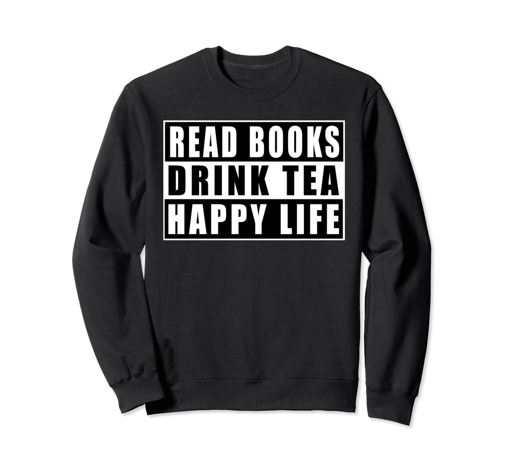 Read Books Drink Tea Happy Life Sweatshirt - Minimalist Print Men Women - T-Shirt, Sweatshirt, Hoodie