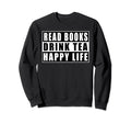 Read Books Drink Tea Happy Life Sweatshirt - Minimalist Print Men Women - T-Shirt, Sweatshirt, Hoodie