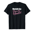 Mentally Gay Physically Exhausted Pride T-Shirt - Trendy Graphic Men Women - T-Shirt, Sweatshirt, Hoodie