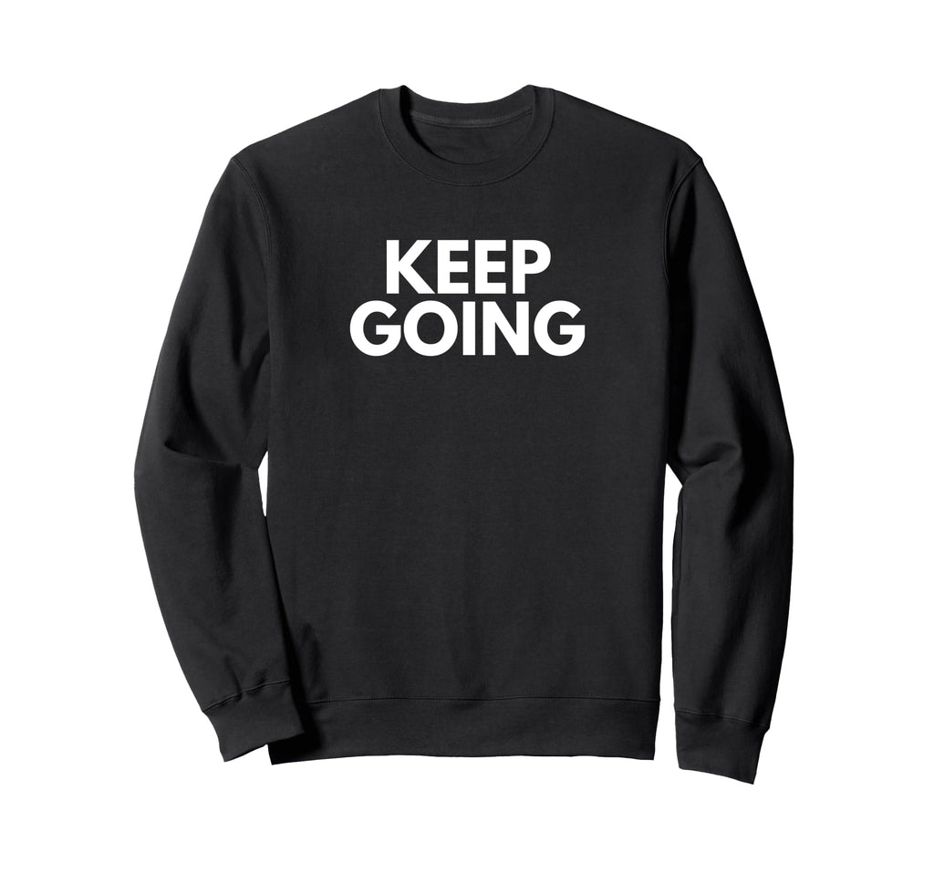 Keep Going Sweatshirt - Minimalist Print Unisex - T-Shirt, Sweatshirt, Hoodie