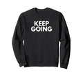 Keep Going Sweatshirt - Minimalist Print Unisex - T-Shirt, Sweatshirt, Hoodie