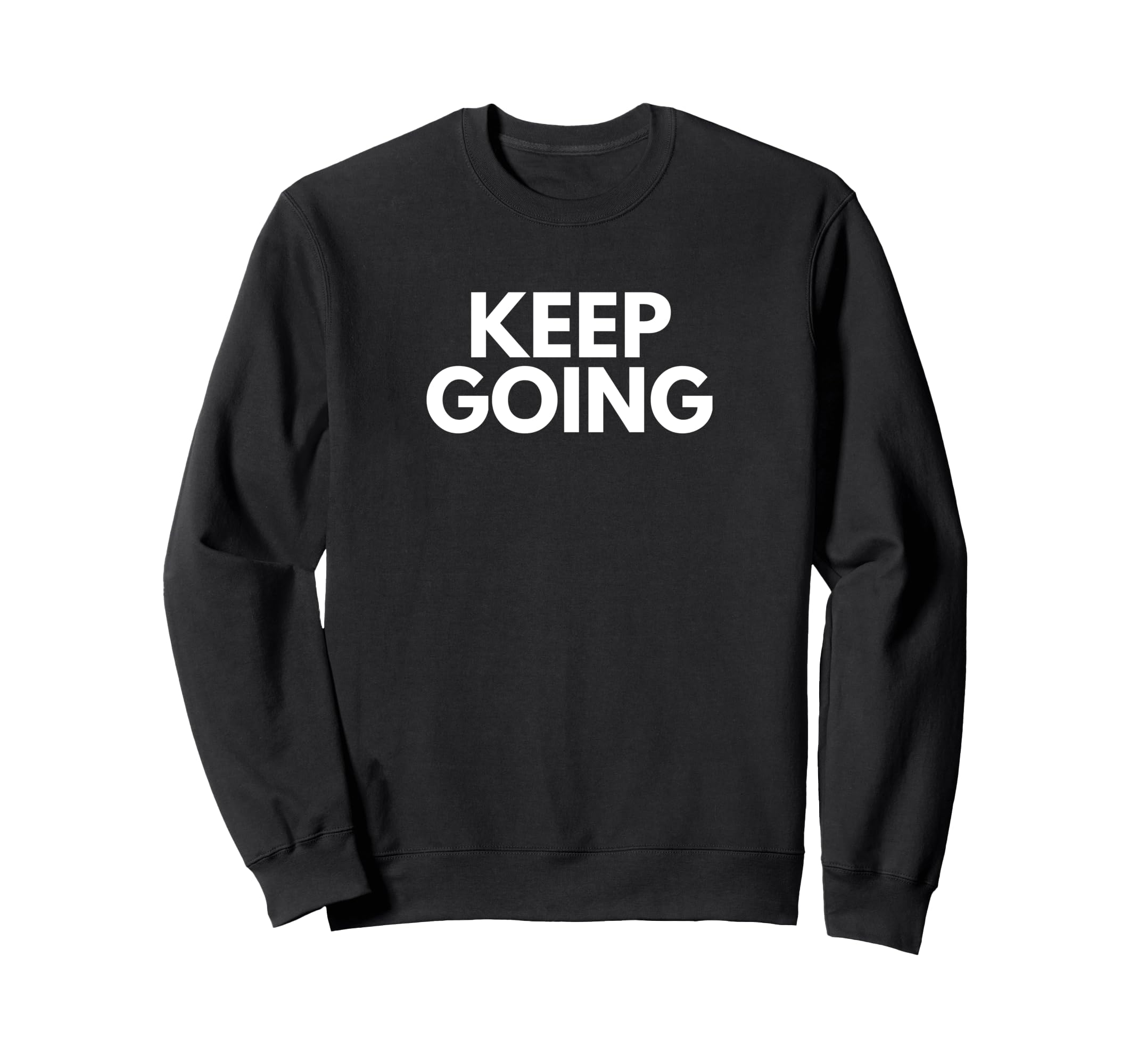 Keep Going Sweatshirt - Minimalist Print Unisex - T-Shirt, Sweatshirt, Hoodie