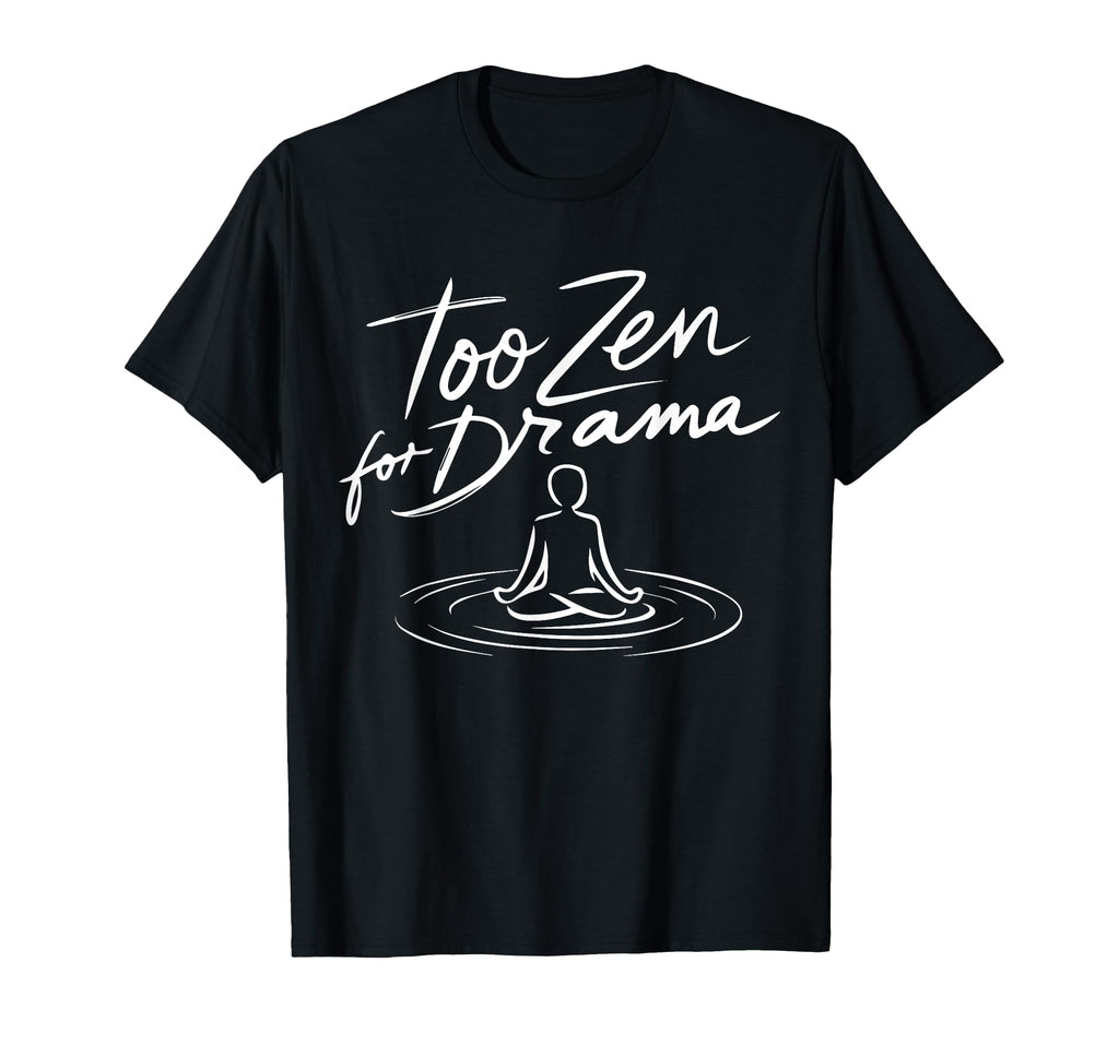 Too Zen Drama Enso Sarcastic Meditation T-Shirt - Novelty Apparel Unisex - T-Shirt, Sweatshirt, Hoodie