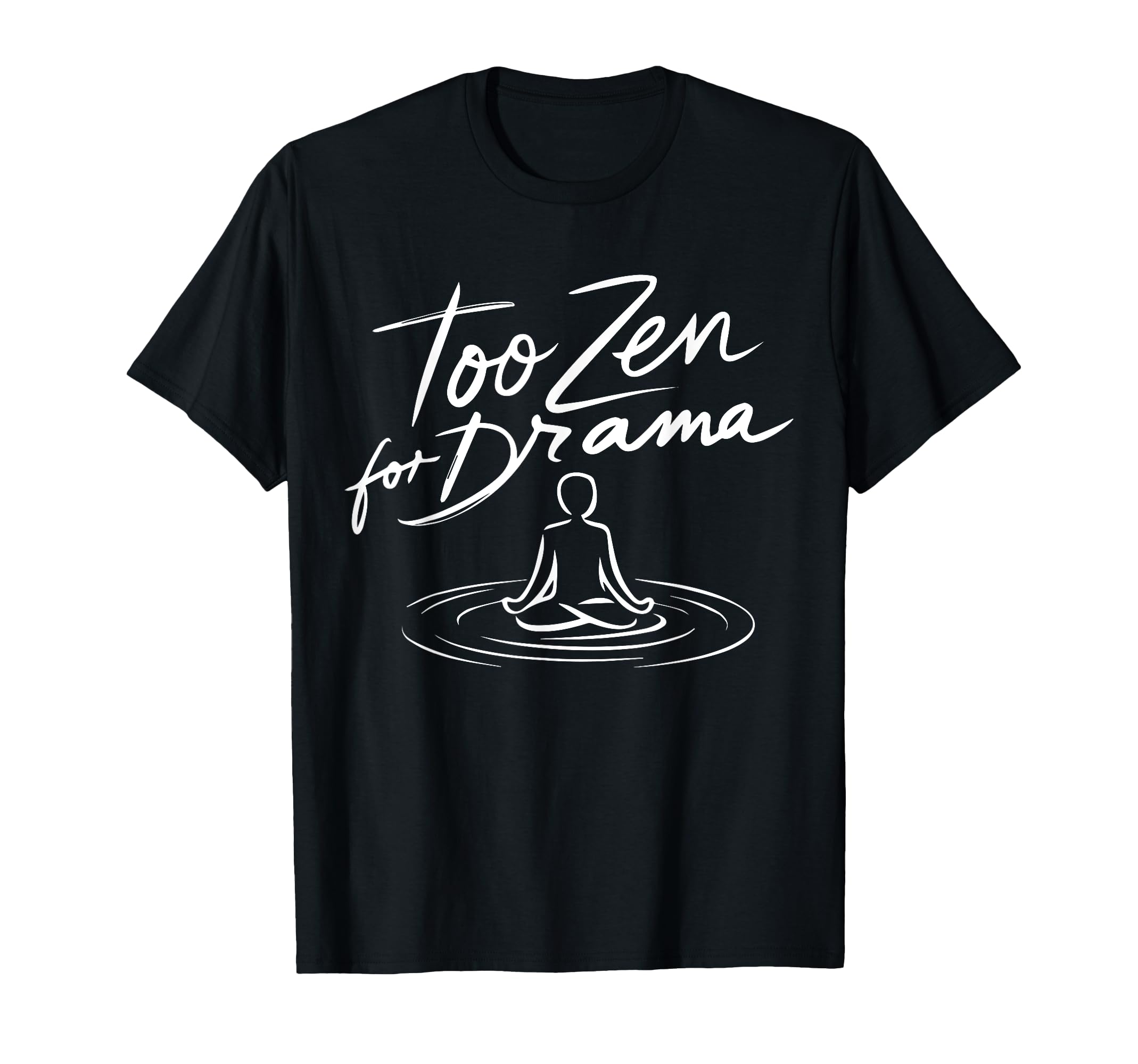 Too Zen Drama Enso Sarcastic Meditation T-Shirt - Novelty Apparel Unisex - T-Shirt, Sweatshirt, Hoodie