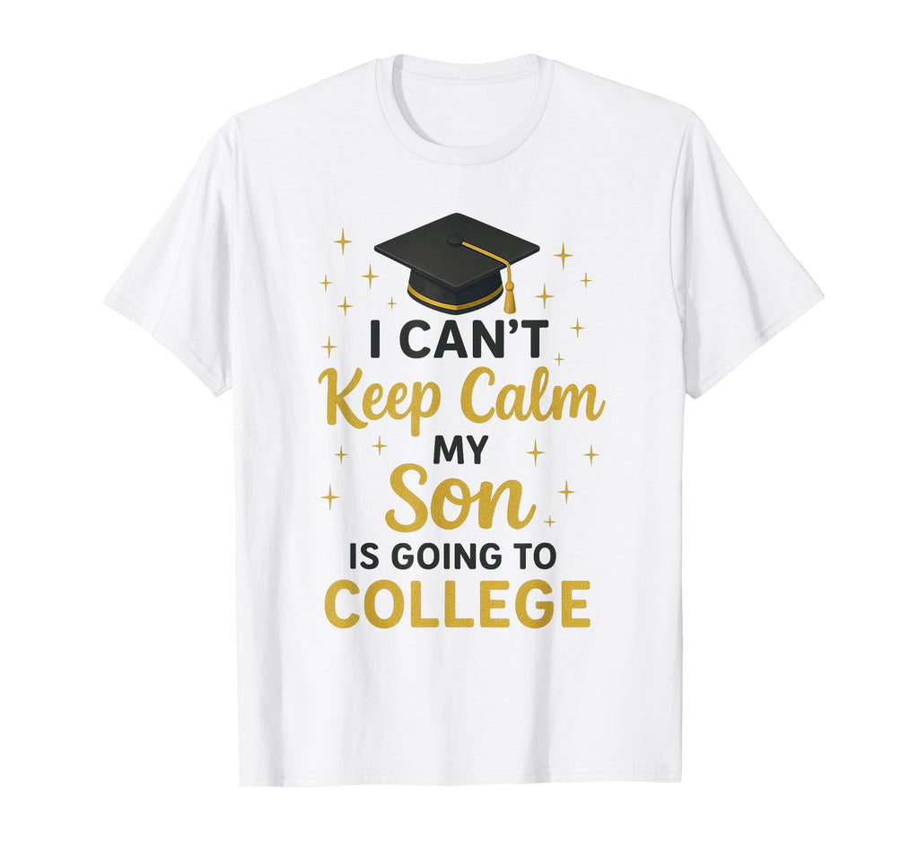 I Cant Keep Calm My Son Is Going To T-Shirt - Aesthetic Graphic Men Women - T-Shirt, Sweatshirt, Hoodie
