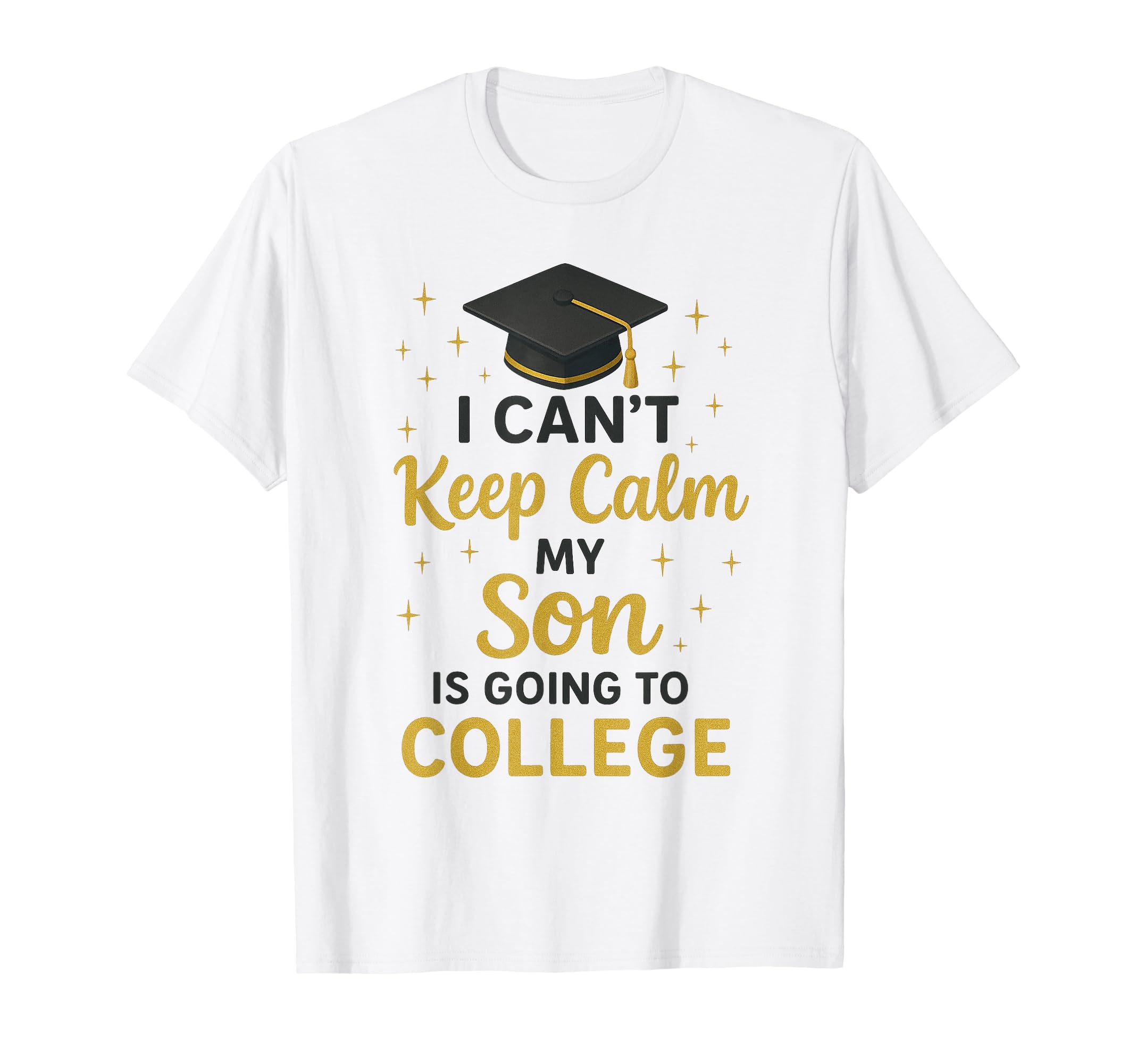I Cant Keep Calm My Son Is Going To T-Shirt - Aesthetic Graphic Men Women - T-Shirt, Sweatshirt, Hoodie
