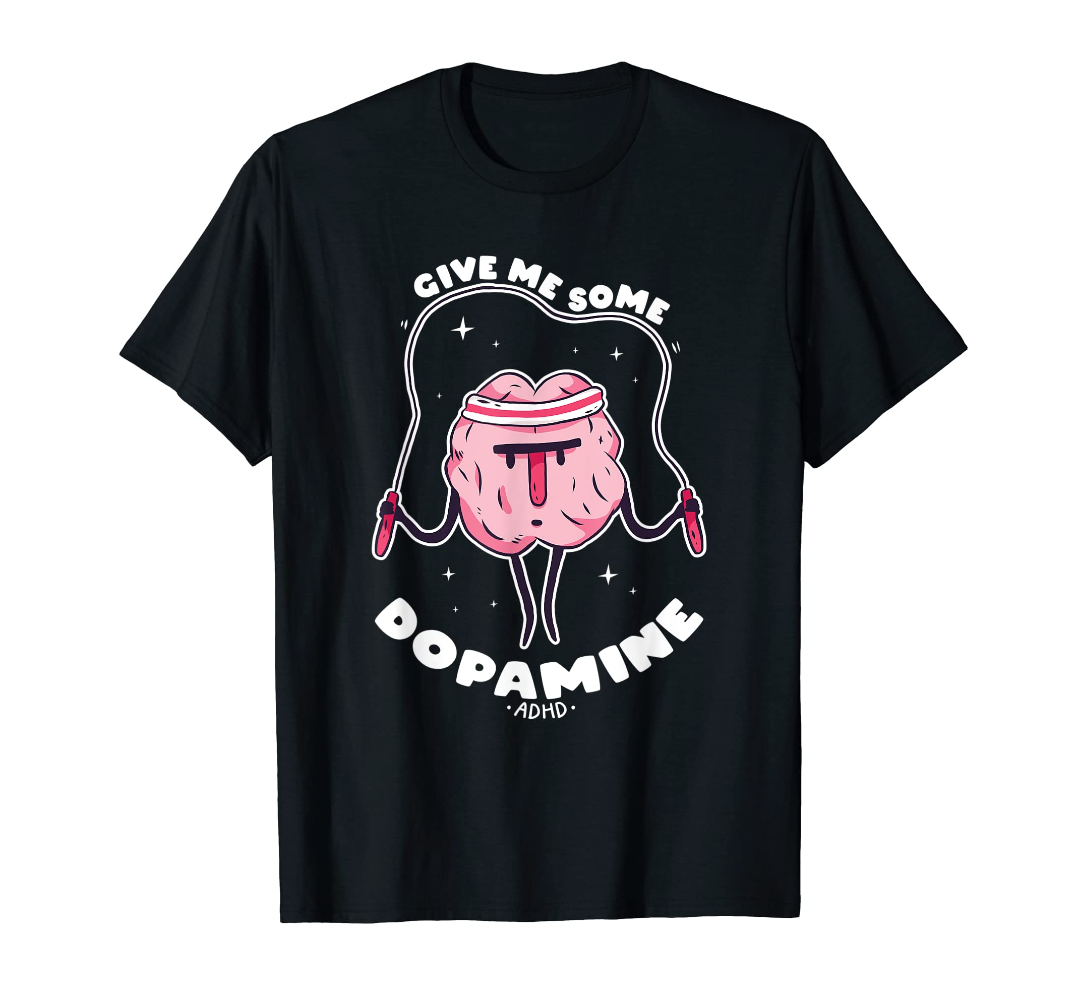 Funny Adhd Give Me Some Dopamine T-Shirt - Streetwear Style Unisex - T-Shirt, Sweatshirt, Hoodie
