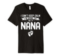 I Cant Keep Calm Im Going To Be Nana First T-Shirt - Graphic Print Unisex - T-Shirt, Sweatshirt, Hoodie