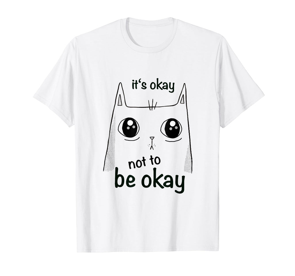 Its Okay Not To Be Okay Cat Mental T-Shirt - Fun Novelty Design for Adults - T-Shirt, Sweatshirt, Hoodie