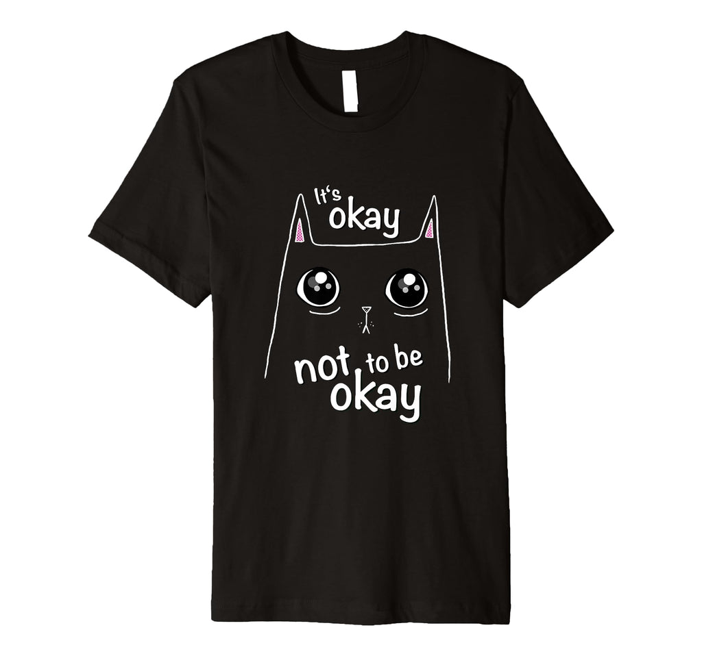 Its Okay Not To Be Okay Cat Awareness T-Shirt - Unique Graphic for Adults - T-Shirt, Sweatshirt, Hoodie