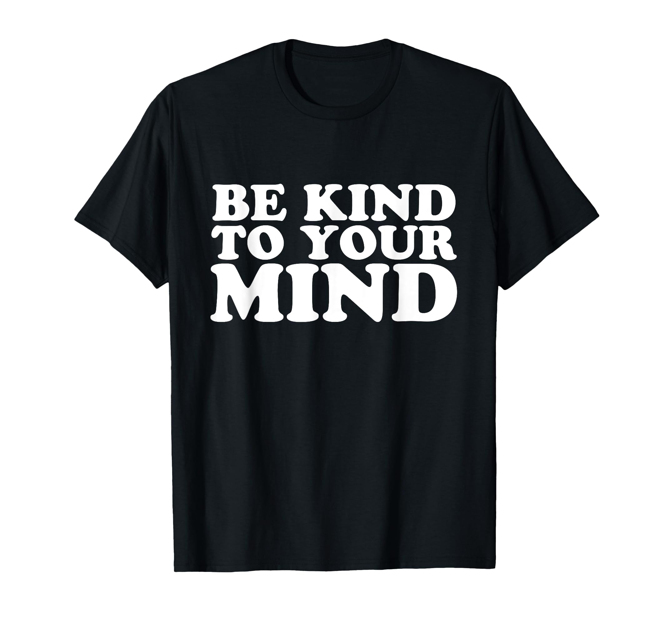 Be Kind To Your Mind Mental Health T-Shirt - Trendy Graphic Men Women - T-Shirt, Sweatshirt, Hoodie